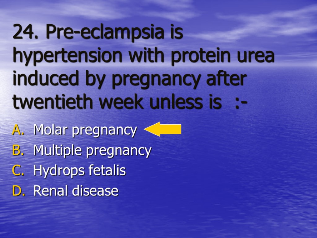 24. Pre-eclampsia is hypertension with protein urea induced by pregnancy after twentieth week unless